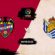 Crucial Game at Both Ends of the Table as Levante Host Real Sociedad Crucial Game at Both Ends of the Table as Levante Host Real Sociedad