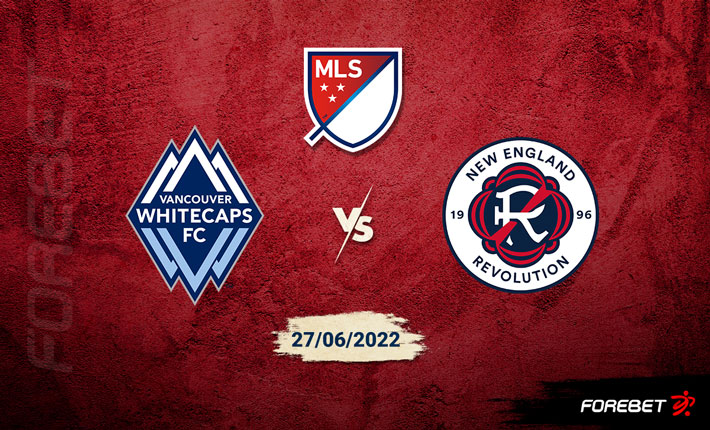 Vancouver Whitecaps vs New England Revolution Preview 27/06/2022 Vancouver Whitecaps vs New England Revolution Preview 27/06/2022