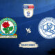 Blackburn Rovers vs QPR Preview 30/07/2022 Blackburn Rovers vs QPR Preview 30/07/2022