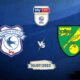 Cardiff City vs Norwich City Preview 30/07/2022