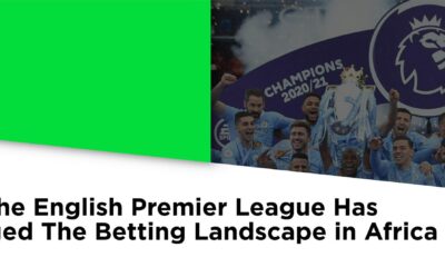 How the English Premier League has changed the betting landscape in Africa