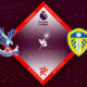 Crystal Palace vs Leeds United Preview 09/10/2022 Crystal Palace vs Leeds United Preview 09/10/2022