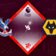Crystal Palace vs Wolverhampton Preview 18/10/2022 Crystal Palace vs Wolverhampton Preview 18/10/2022