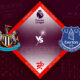 Newcastle United vs Everton Preview 19/10/2022 Newcastle United vs Everton Preview 19/10/2022