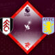 Fulham vs Aston Villa Preview 20/10/2022