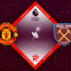 Manchester United vs West Ham Preview 30/10/2022