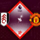 Fulham vs Manchester United Preview 13/11/2022