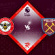 Brentford vs West Ham Preview 14/05/2023