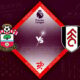 Southampton vs Fulham Preview 13/05/2023
