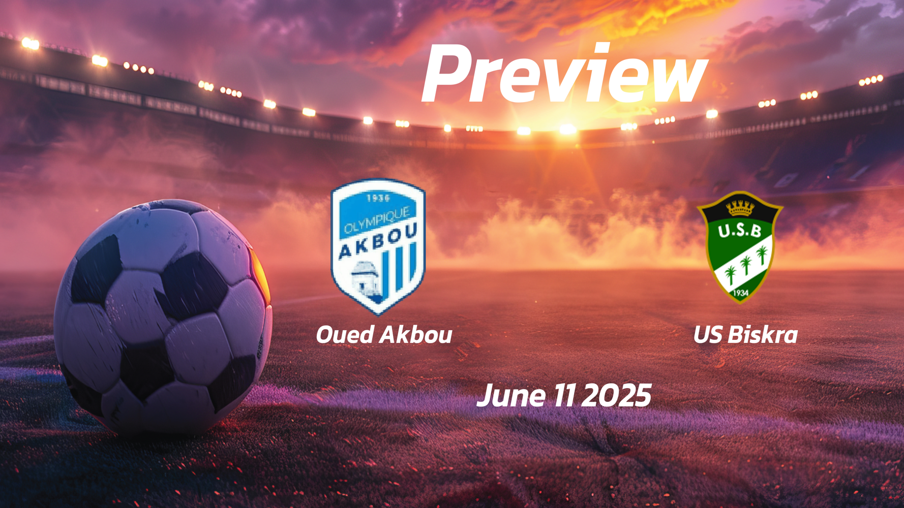 Oued Akbou vs US Biskra: Preview – Team News, Line-ups, Prediction and Tips | June 11 16:00 (GMT) Oued Akbou vs US Biskra: Preview – Team News, Line-ups, Prediction and Tips | June 11 16:00 (GMT)