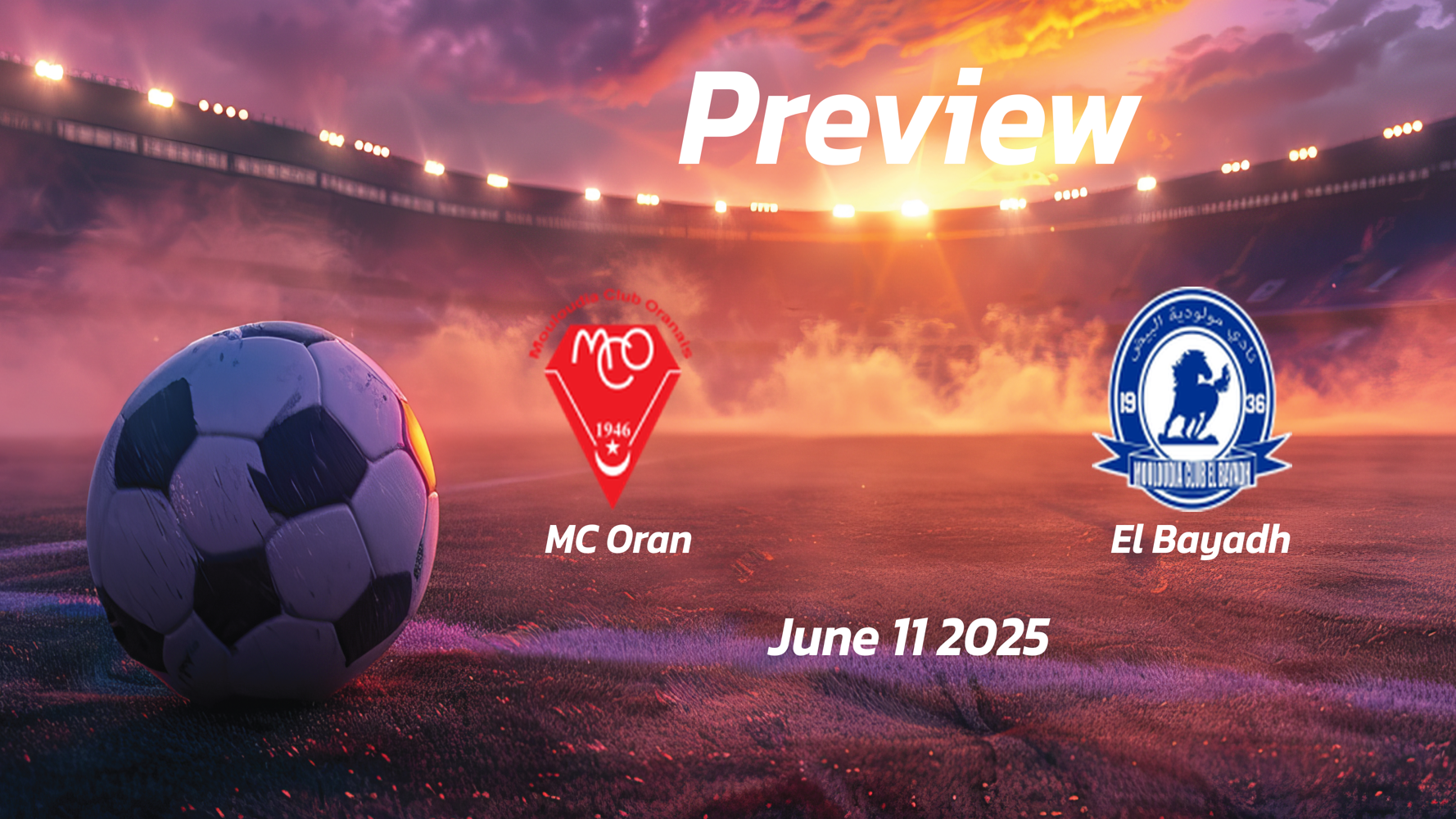 MC Oran vs El Bayadh: Preview – Team News, Line-ups, Prediction and Tips | June 11 16:00 (GMT) MC Oran vs El Bayadh: Preview – Team News, Line-ups, Prediction and Tips | June 11 16:00 (GMT)