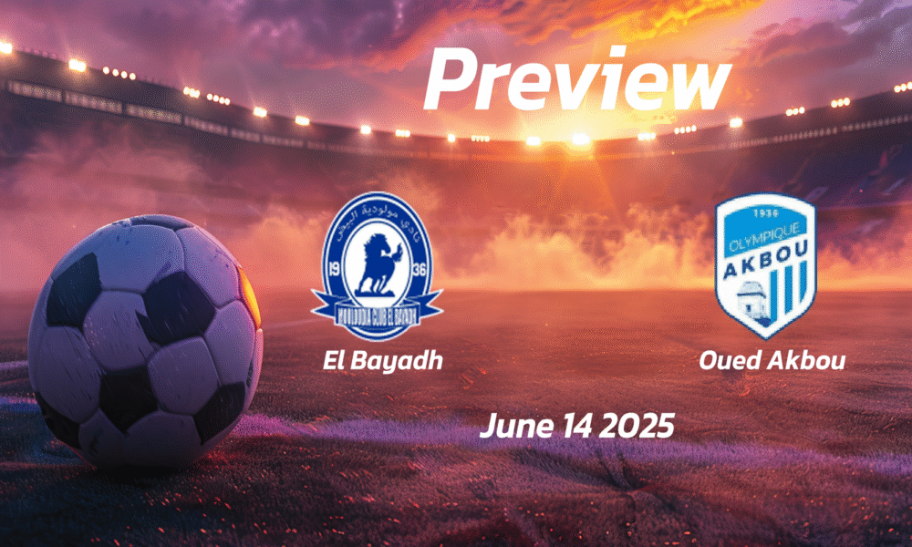 El Bayadh vs Oued Akbou: Preview – Team News, Line-ups, Prediction and Tips | June 14 15:00 GMT