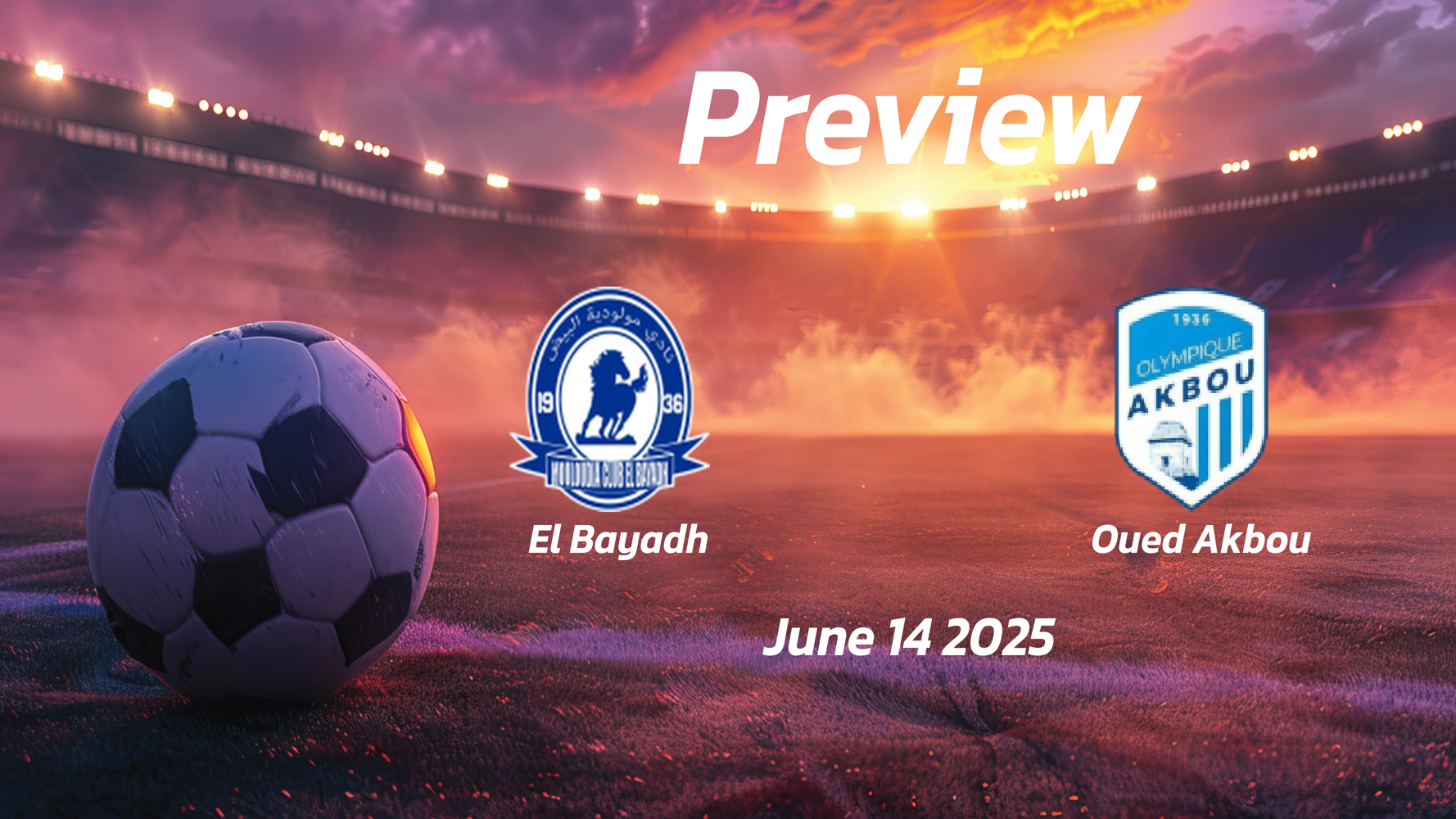 El Bayadh vs Oued Akbou: Preview – Team News, Line-ups, Prediction and Tips | June 14 15:00 GMT El Bayadh vs Oued Akbou: Preview – Team News, Line-ups, Prediction and Tips | June 14 15:00 GMT