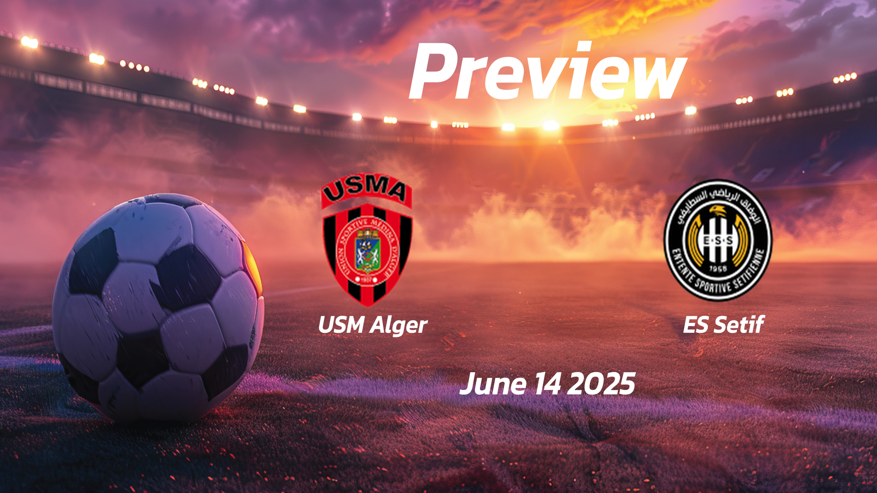 USM Alger vs ES Setif: Preview – Team News, Line-ups, Prediction and Tips | June 14 15:00 GMT USM Alger vs ES Setif: Preview – Team News, Line-ups, Prediction and Tips | June 14 15:00 GMT