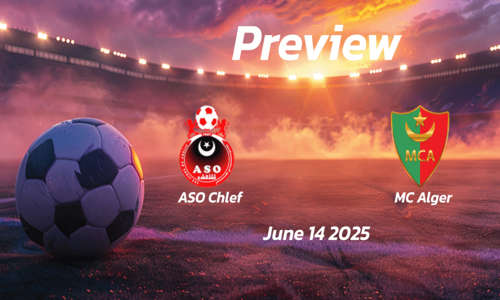 ASO Chlef vs MC Alger: Preview – Team News, Line-ups, Prediction and Tips | June 14 15:00 (GMT)