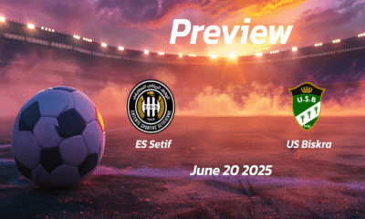 ES Setif vs US Biskra: Preview – Team News, Line-ups, Prediction and Tips | June 20 16:00 (GMT)