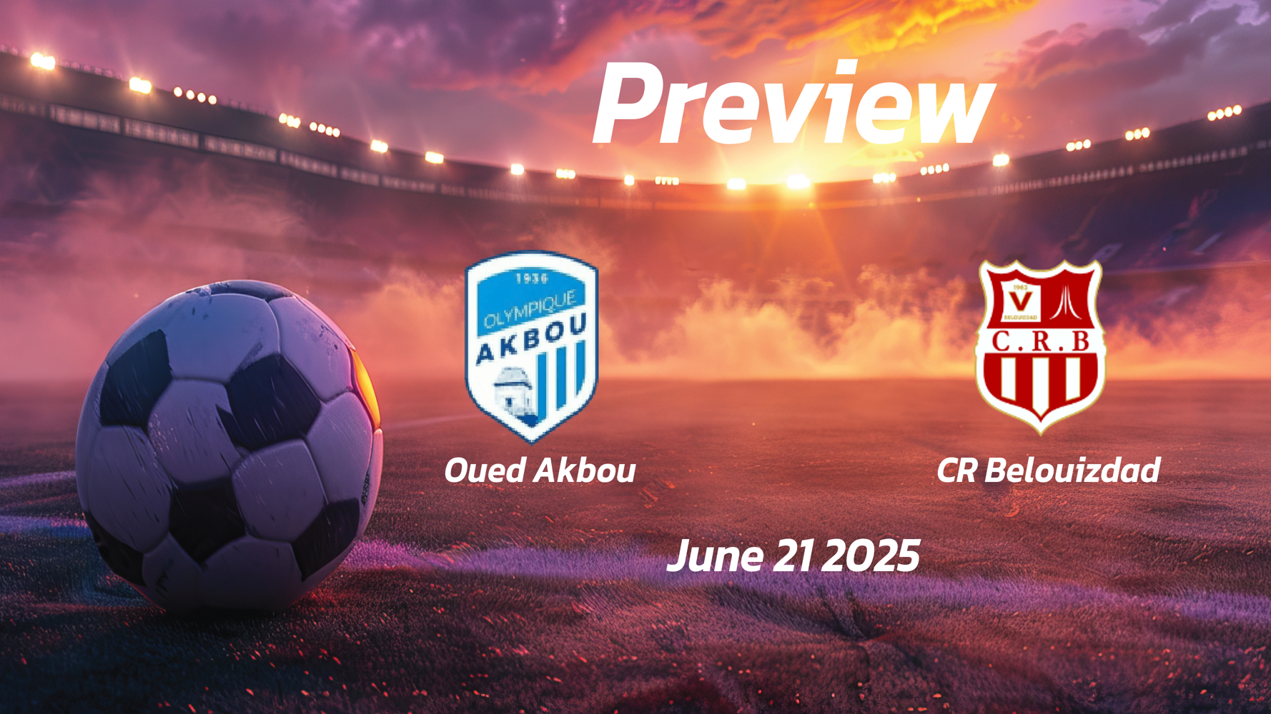Oued Akbou vs CR Belouizdad: Preview – Team News, Line-ups, Prediction and Tips | June 21 16:45 (GMT) Oued Akbou vs CR Belouizdad: Preview – Team News, Line-ups, Prediction and Tips | June 21 16:45 (GMT)