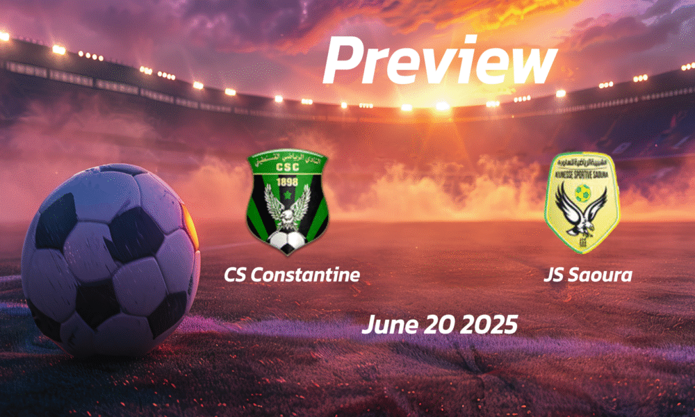 CS Constantine vs JS Saoura: Preview – Team News, Line-ups, Prediction and Tips | June 20 17:00 GMT