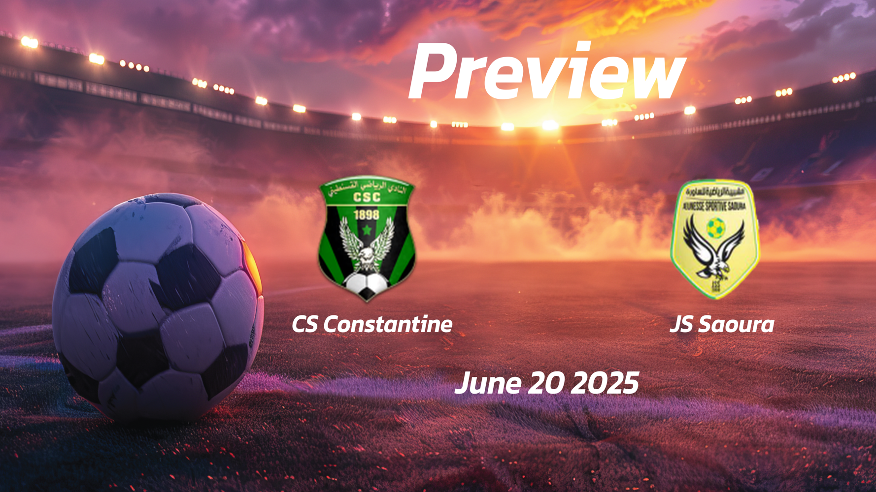 CS Constantine vs JS Saoura: Preview – Team News, Line-ups, Prediction and Tips | June 20 17:00 GMT CS Constantine vs JS Saoura: Preview – Team News, Line-ups, Prediction and Tips | June 20 17:00 GMT
