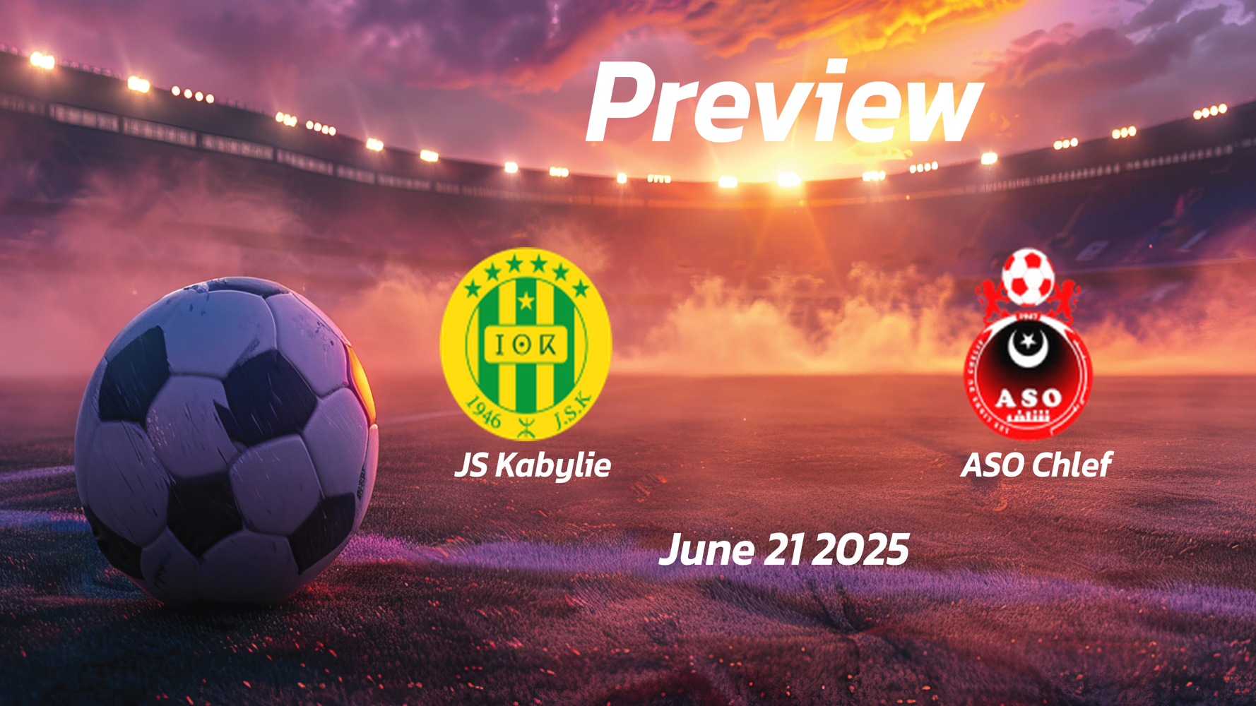 JS Kabylie vs ASO Chlef: Preview – Team News, Line-ups, Prediction and Tips | June 21 16:45 (GMT) JS Kabylie vs ASO Chlef: Preview – Team News, Line-ups, Prediction and Tips | June 21 16:45 (GMT)