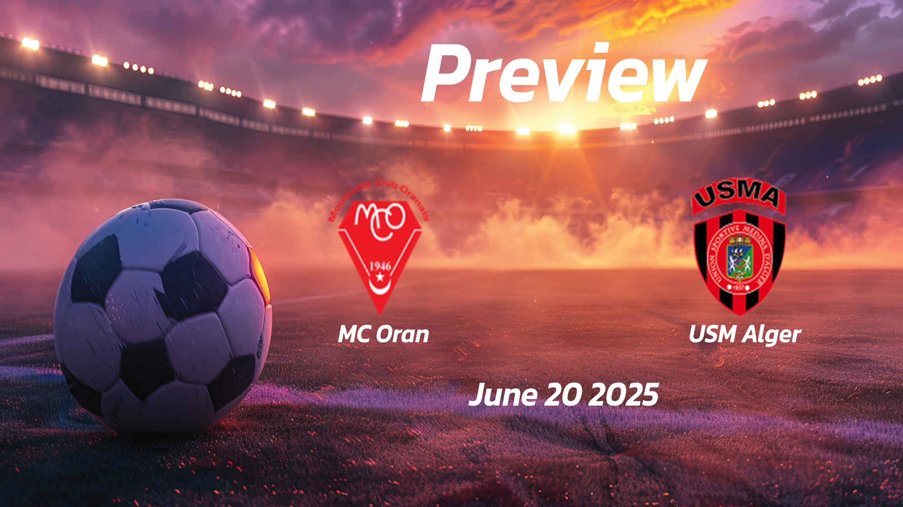 MC Oran vs USM Alger: Preview – Team News, Line-ups, Prediction and Tips | June 20 17:00 (GMT) MC Oran vs USM Alger: Preview – Team News, Line-ups, Prediction and Tips | June 20 17:00 (GMT)
