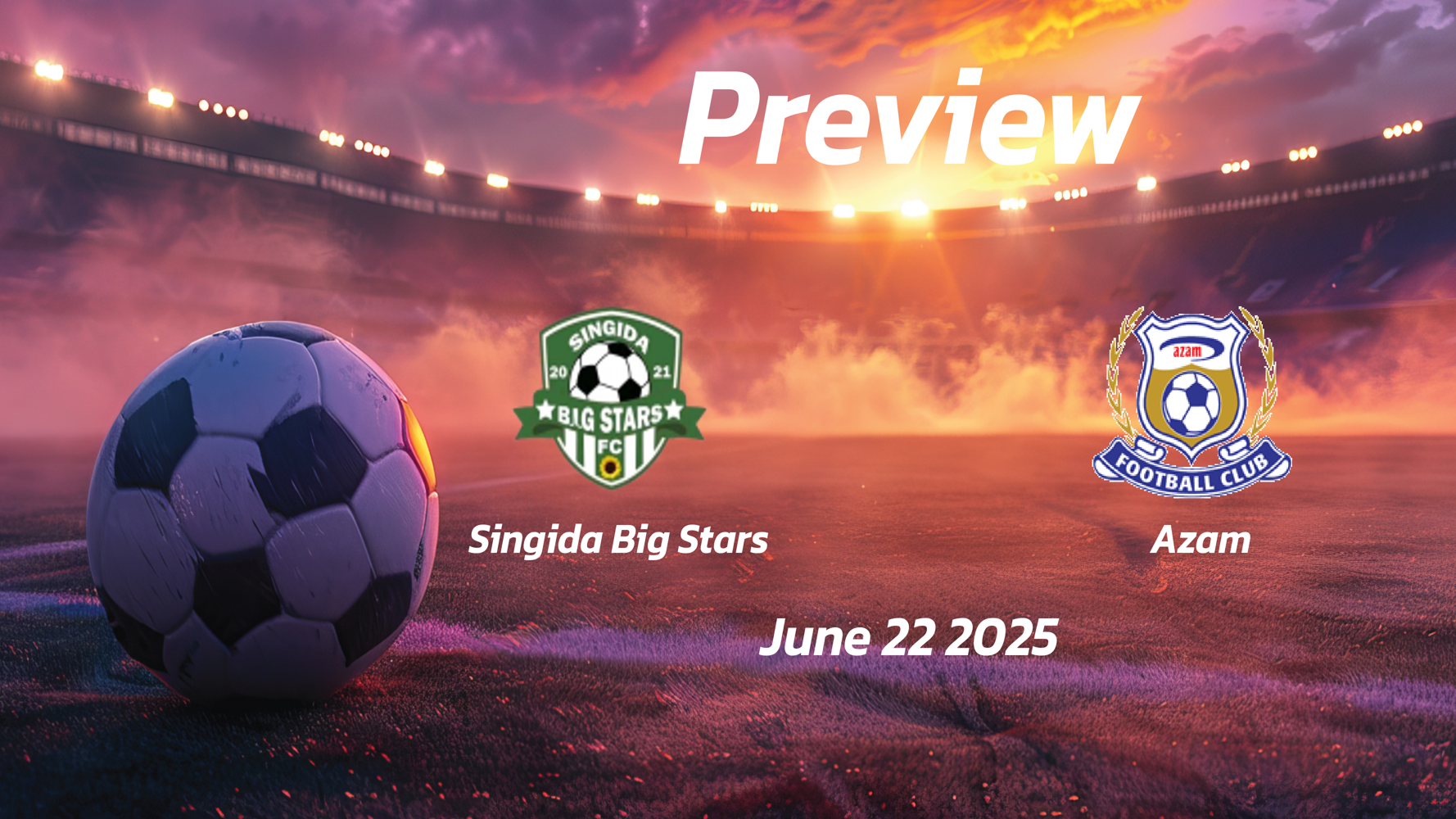 Singida Big Stars vs Azam: Preview – Team News, Line-ups, Prediction and Tips | June 22 13:00 (GMT) Singida Big Stars vs Azam: Preview – Team News, Line-ups, Prediction and Tips | June 22 13:00 (GMT)