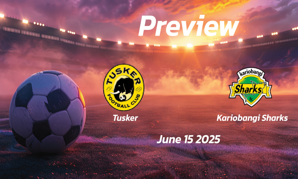 Tusker vs Kariobangi Sharks: Preview – Team News, Line-ups, Prediction and Tips | June 15 12:00 (GMT)