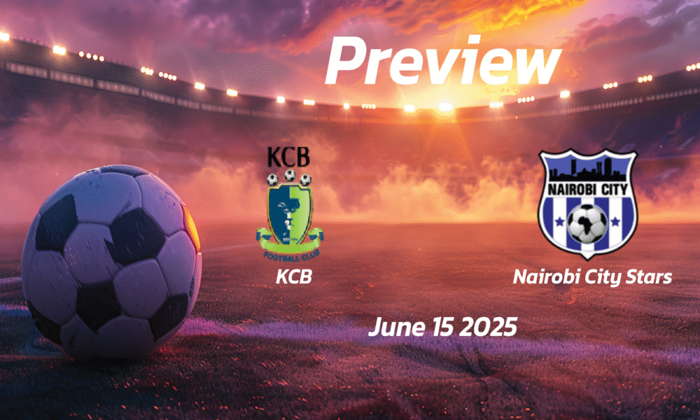 KCB vs Nairobi City Stars: Preview – Team News, Line-ups, Prediction and Tips | June 15 12:00 (GMT)