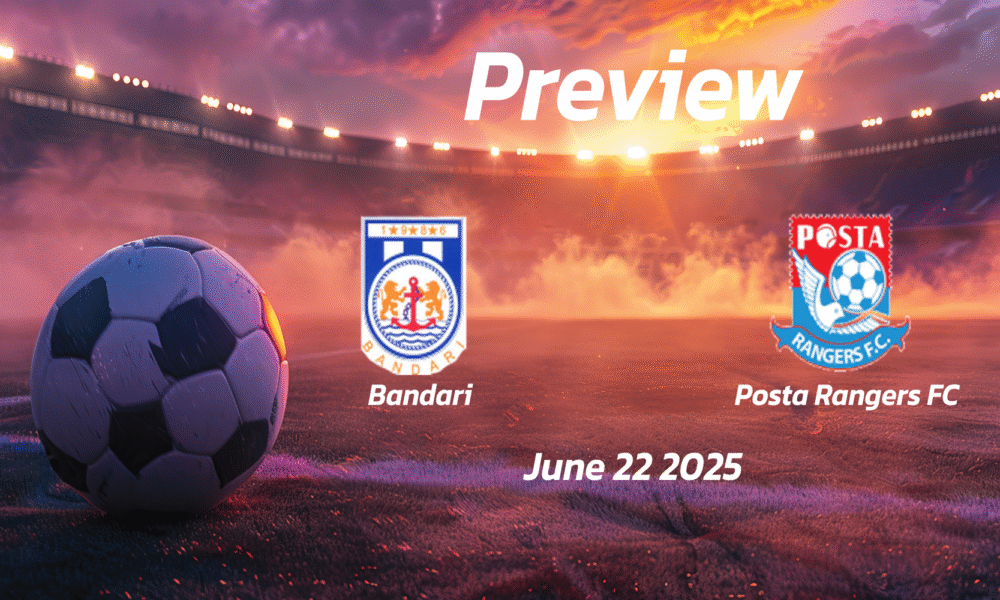 Bandari vs Posta Rangers FC: Preview – Team News, Line-ups, Prediction and Tips | June 22 12:00 GMT