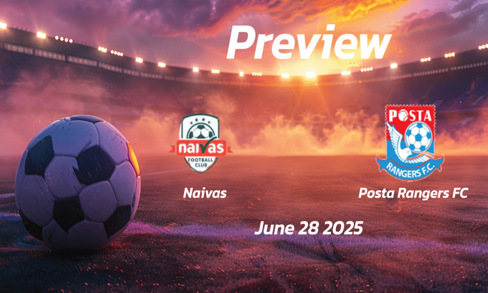 Naivas vs Posta Rangers FC: Preview – Team News, Line-ups, Prediction and Tips | June 28 12:00 (GMT)