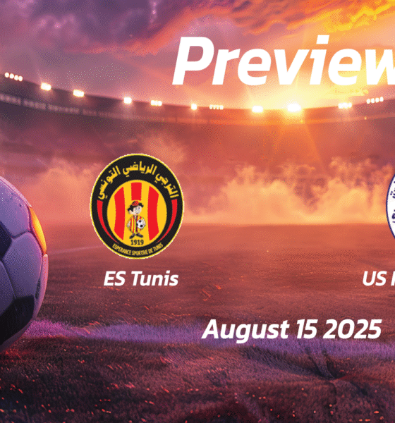 ES Tunis vs US Monastirienne: Preview – Team News, Line-ups, Prediction and Tips | August 15 15:30 (GMT)