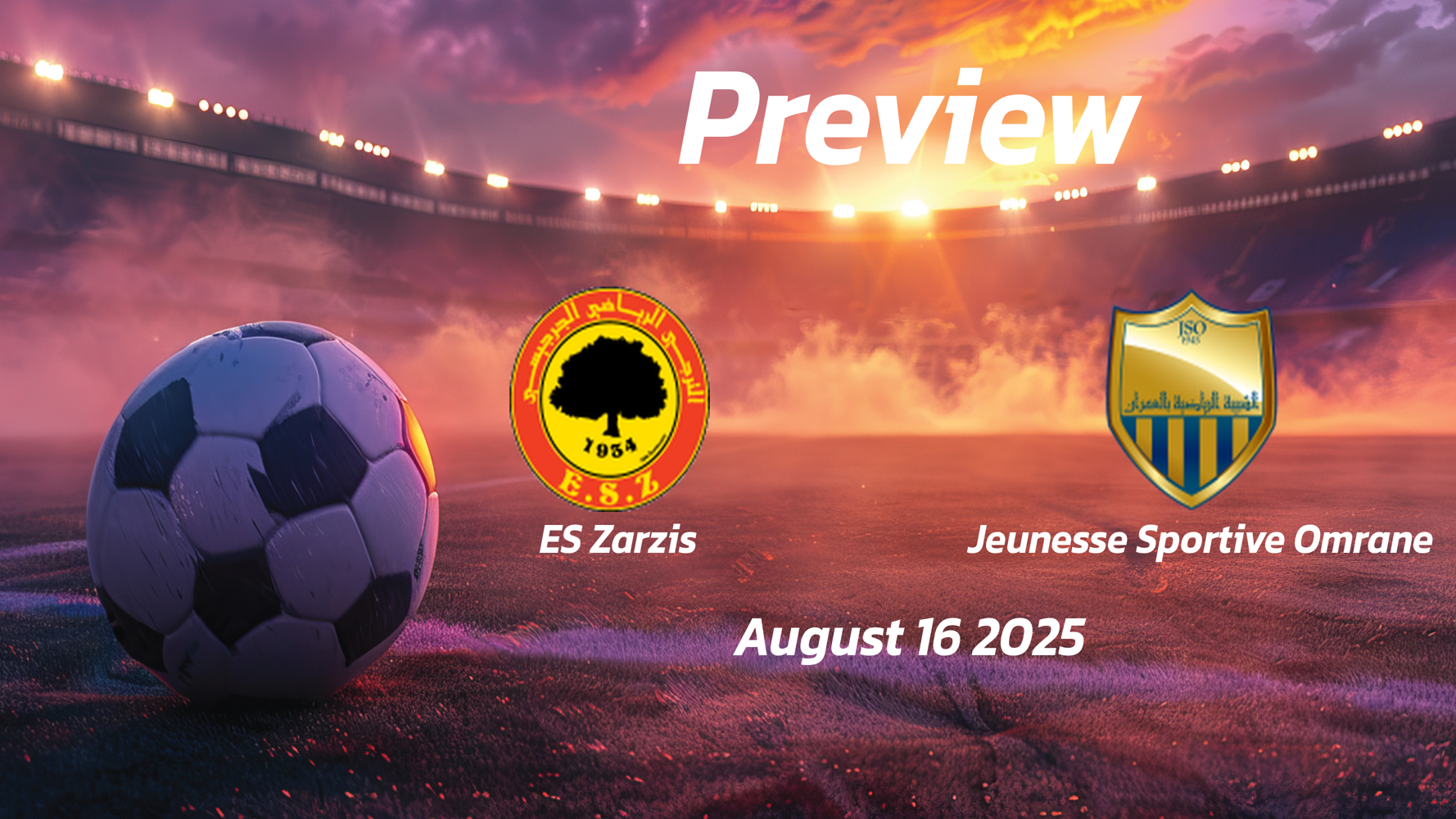 ES Zarzis vs Jeunesse Sportive Omrane: Preview – Team News, Line-ups, Prediction and Tips | August 16 15:30 GMT ES Zarzis vs Jeunesse Sportive Omrane: Preview – Team News, Line-ups, Prediction and Tips | August 16 15:30 GMT