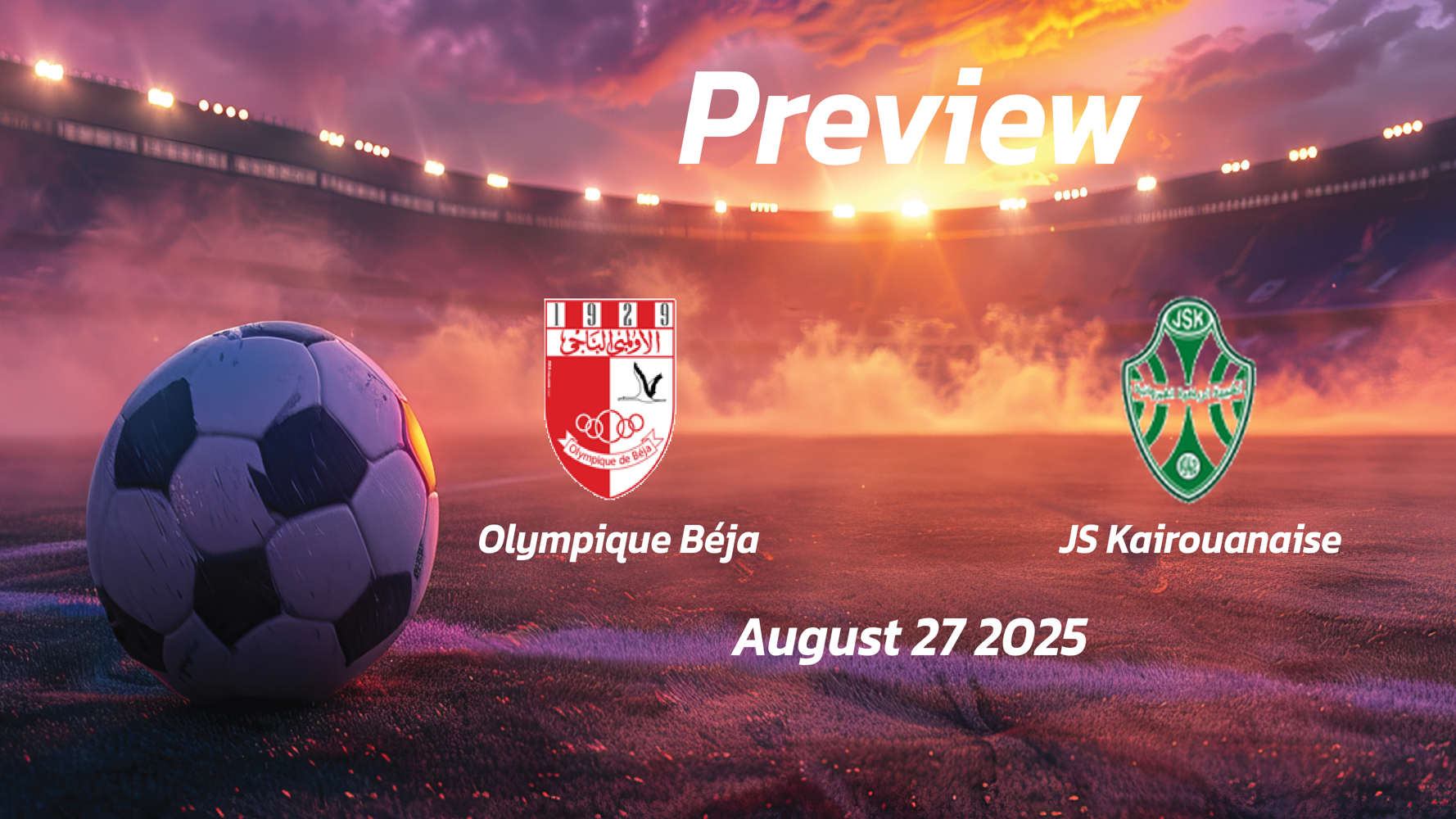 Olympique Béja vs JS Kairouanaise: Preview – Team News, Line-ups, Prediction and Tips | August 27 15:30 (GMT) Olympique Béja vs JS Kairouanaise: Preview – Team News, Line-ups, Prediction and Tips | August 27 15:30 (GMT)