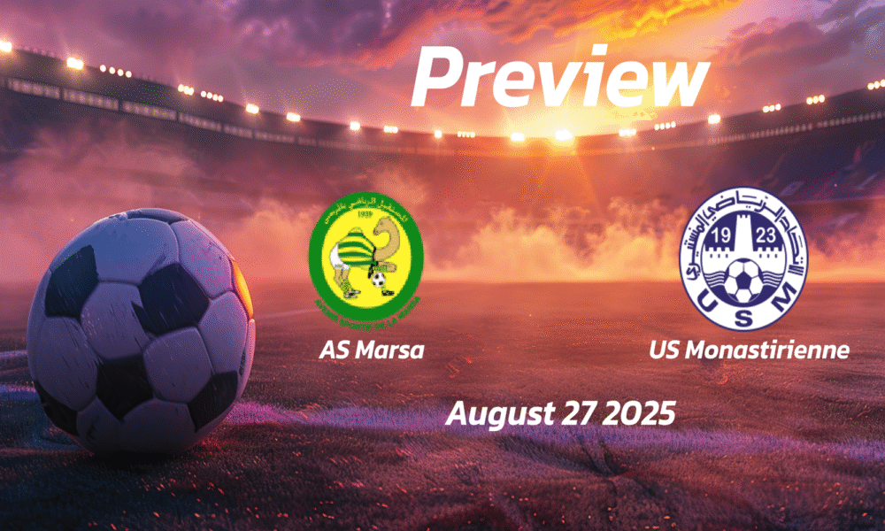 AS Marsa vs US Monastirienne: Preview – Team News, Line-ups, Prediction and Tips | August 27 15:30 (GMT)