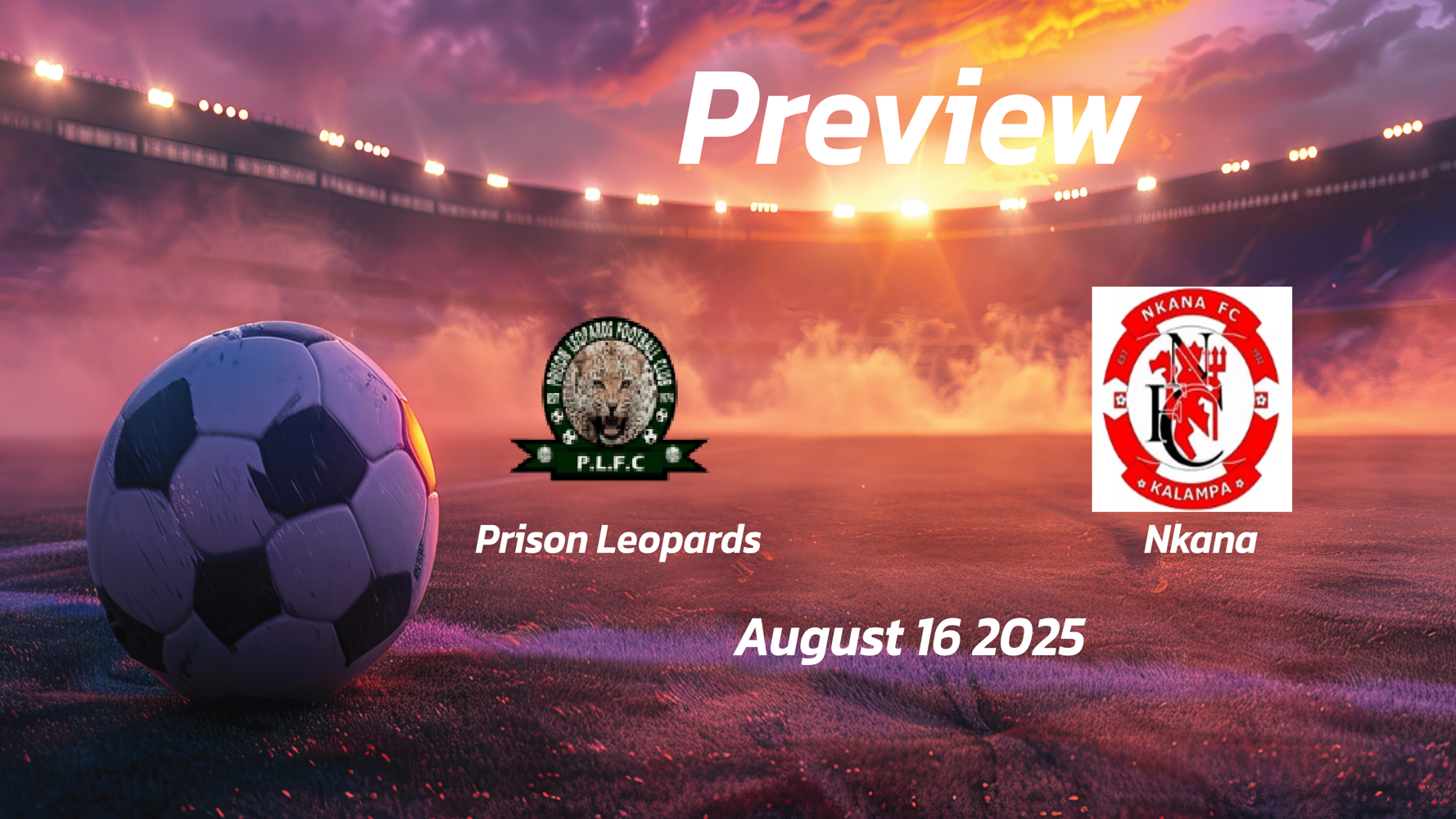 Prison Leopards vs Nkana: Preview – Team News, Line-ups, Prediction, and Tips | August 16 13:00 (GMT) Prison Leopards vs Nkana: Preview – Team News, Line-ups, Prediction, and Tips | August 16 13:00 (GMT)