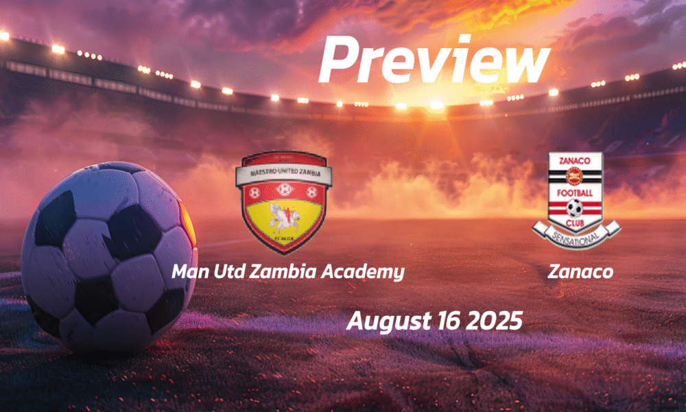 Man Utd Zambia Academy vs Zanaco: Preview – Team News, Line-ups, Prediction and Tips | August 16 13:00 GMT