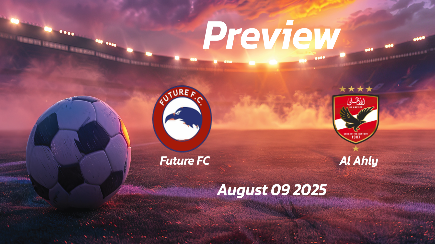 Future FC vs Al Ahly: Preview – Team News, Line-ups, Prediction and Tips | August 09 17:00 (GMT) Future FC vs Al Ahly: Preview – Team News, Line-ups, Prediction and Tips | August 09 17:00 (GMT)