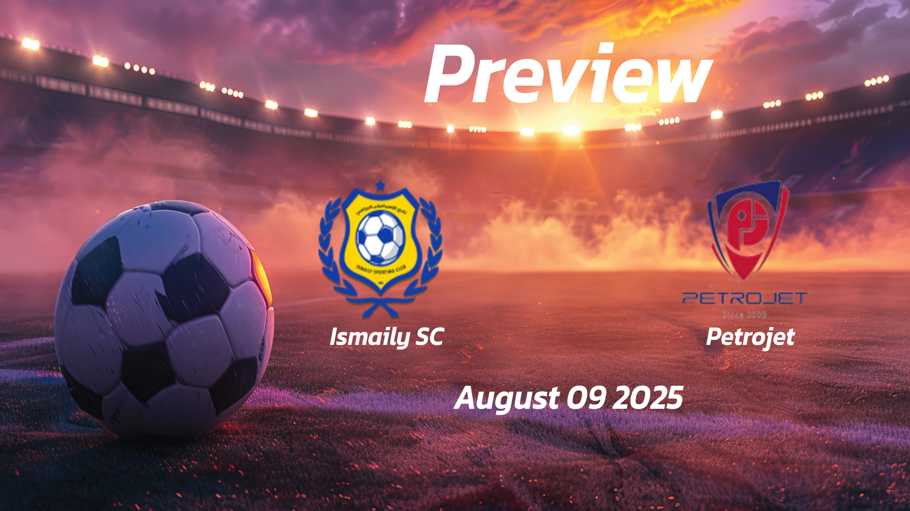 Ismaily SC vs Petrojet: Preview – Team News, Line-ups, Prediction and Tips | August 09 17:00 (GMT) Ismaily SC vs Petrojet: Preview – Team News, Line-ups, Prediction and Tips | August 09 17:00 (GMT)