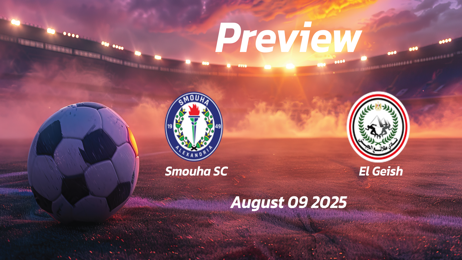 Smouha SC vs El Geish: Preview – Team News, Line-ups, Prediction and Tips | August 09 14:00 (GMT) Smouha SC vs El Geish: Preview – Team News, Line-ups, Prediction and Tips | August 09 14:00 (GMT)