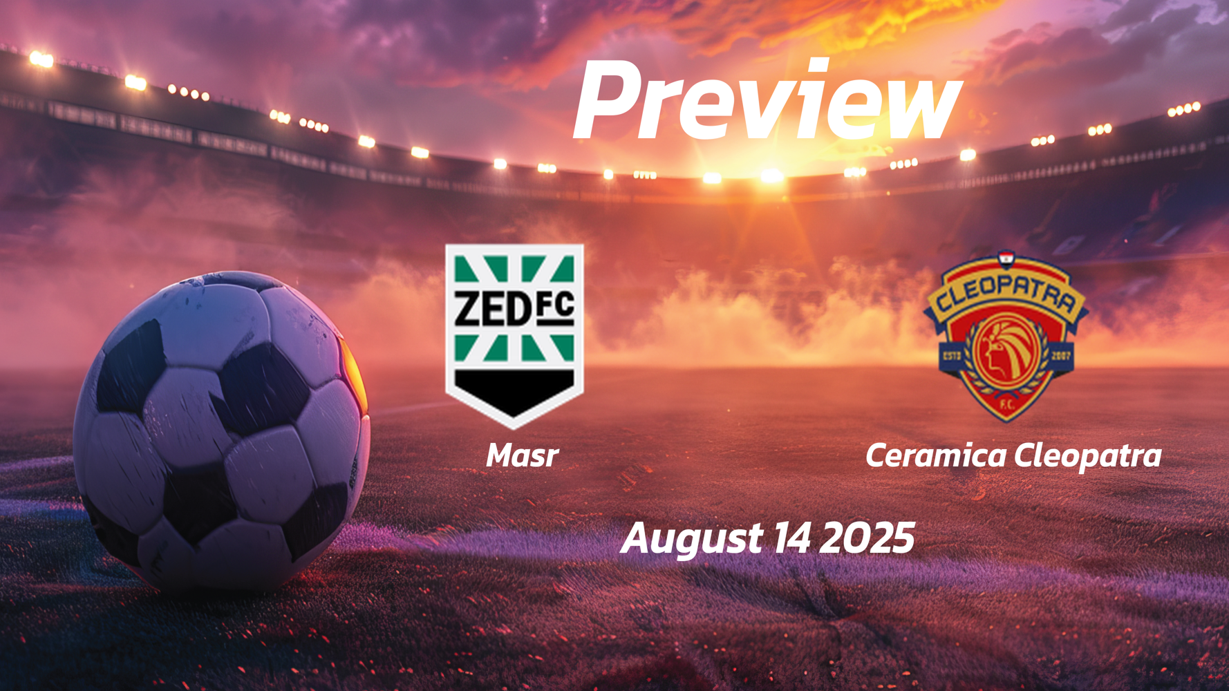 Masr vs Ceramica Cleopatra: Preview – Team News, Line-ups, Prediction and Tips | August 14 14:00 GMT Masr vs Ceramica Cleopatra: Preview – Team News, Line-ups, Prediction and Tips | August 14 14:00 GMT