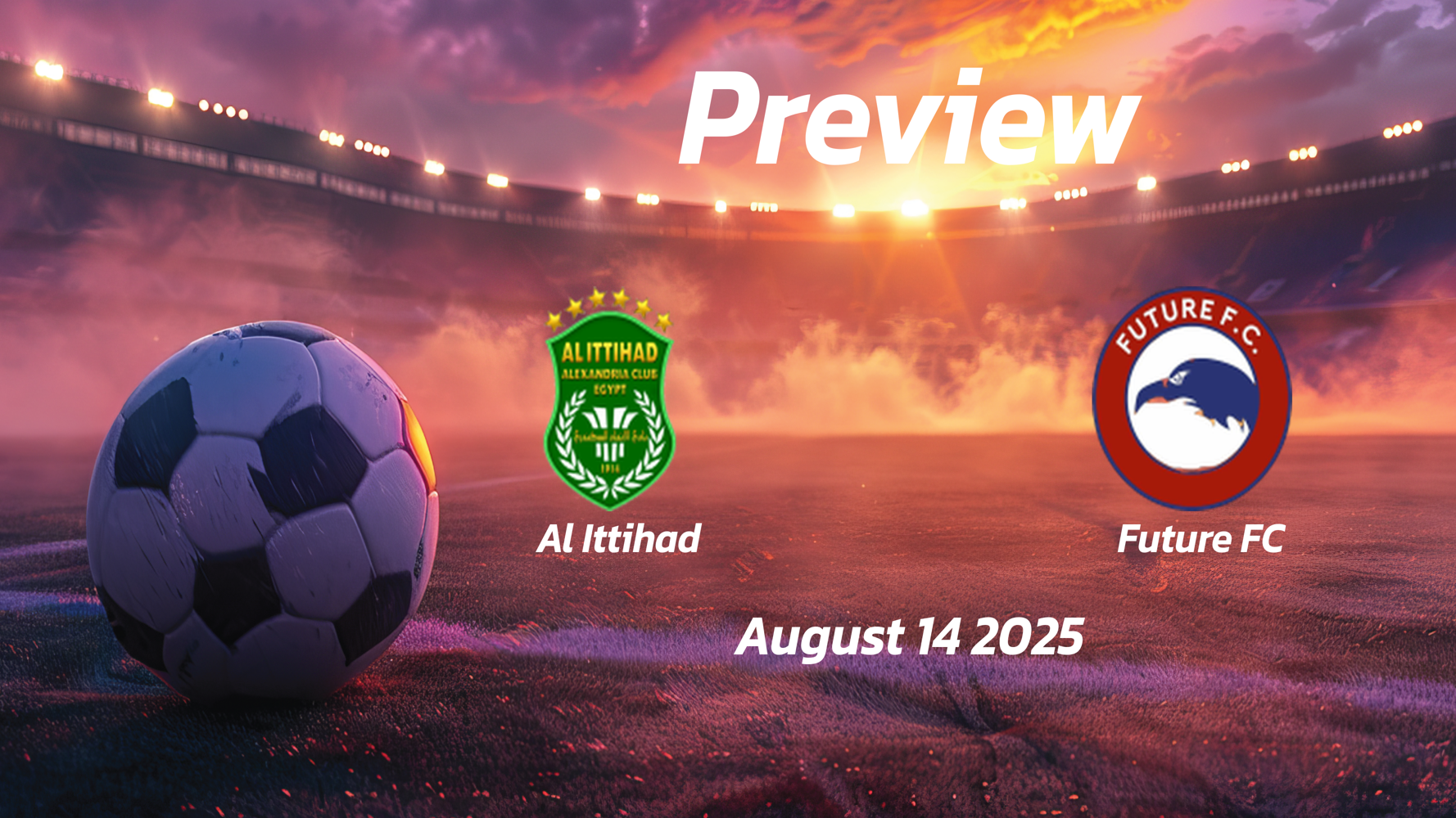 Al Ittihad vs Future FC: Preview – Team News, Line-ups, Prediction and Tips | August 14 14:00 (GMT) Al Ittihad vs Future FC: Preview – Team News, Line-ups, Prediction and Tips | August 14 14:00 (GMT)