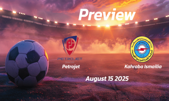 Petrojet vs Kahraba Ismailia: Preview – Team News, Line-ups, Prediction and Tips | August 15 14:00 GMT