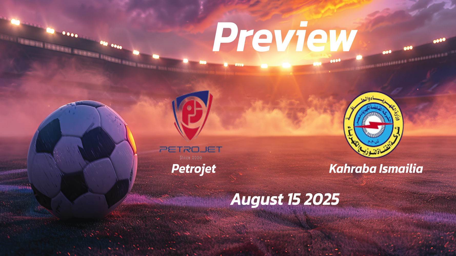 Petrojet vs Kahraba Ismailia: Preview – Team News, Line-ups, Prediction and Tips | August 15 14:00 GMT Petrojet vs Kahraba Ismailia: Preview – Team News, Line-ups, Prediction and Tips | August 15 14:00 GMT