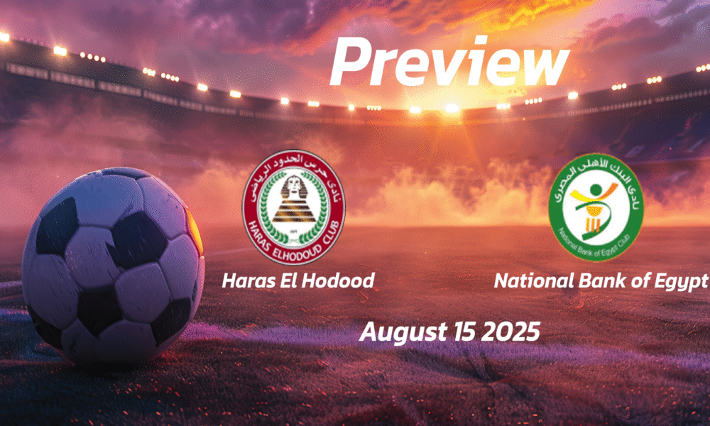 Haras El Hodood vs National Bank of Egypt: Preview – Team News, Line-ups, Prediction and Tips | August 15 17:00 (GMT)