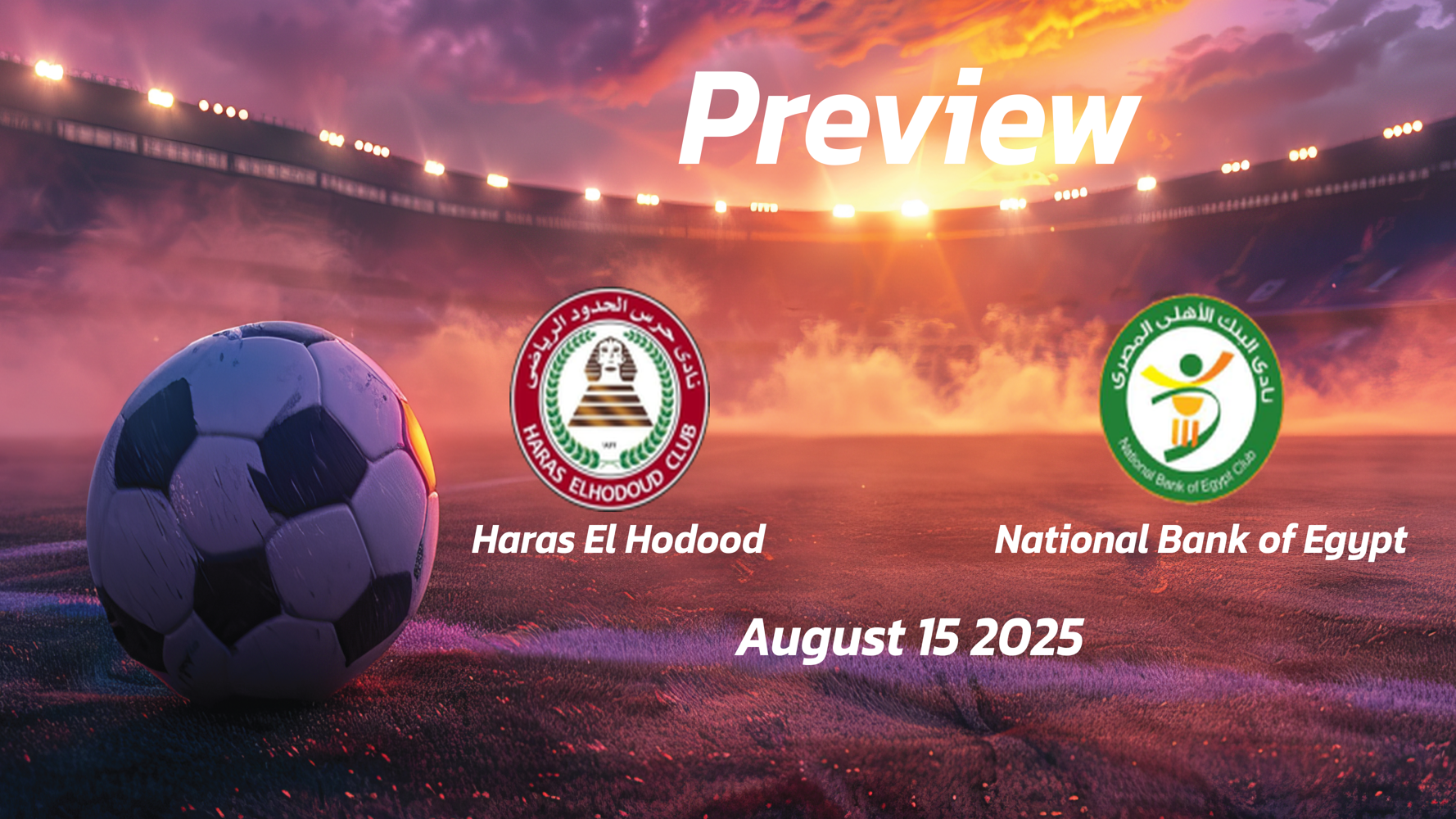 Haras El Hodood vs National Bank of Egypt: Preview – Team News, Line-ups, Prediction and Tips | August 15 17:00 (GMT) Haras El Hodood vs National Bank of Egypt: Preview – Team News, Line-ups, Prediction and Tips | August 15 17:00 (GMT)