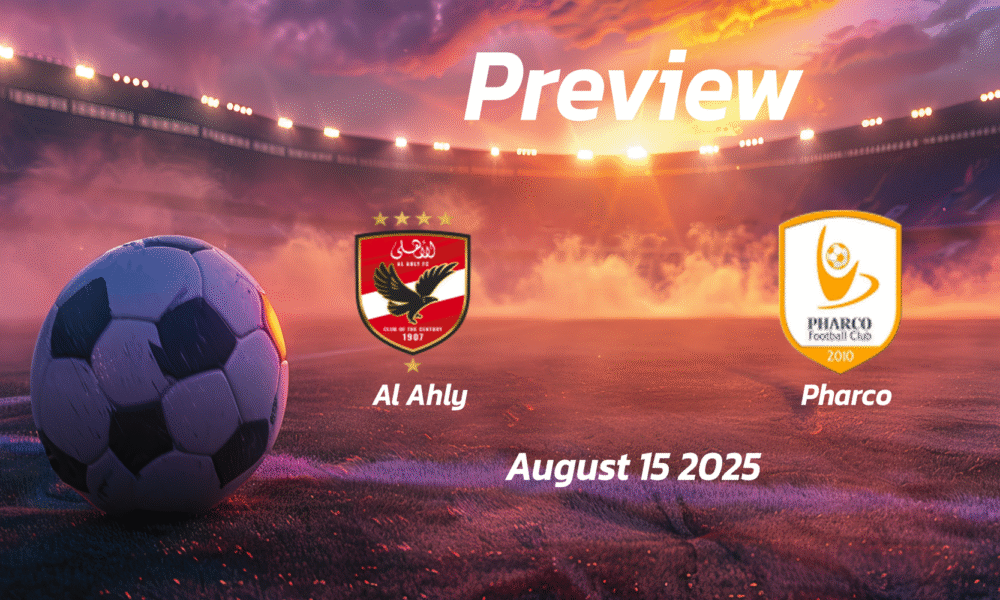 Al Ahly vs Pharco: Preview – Team News, Line-ups, Prediction and Tips | August 15 17:00 (GMT)