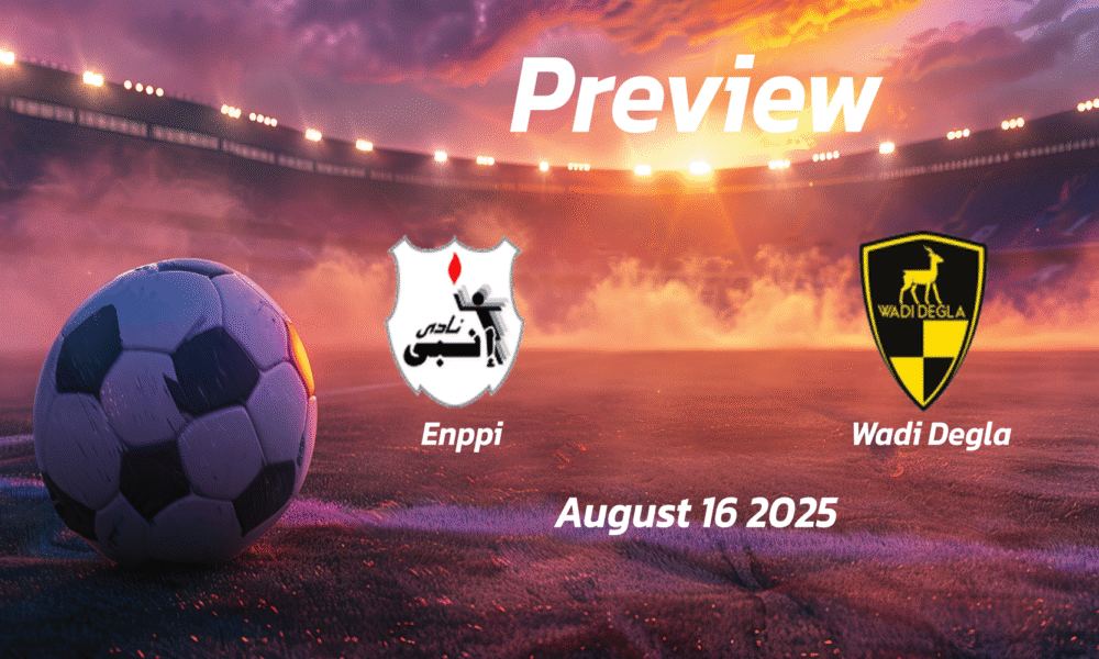 Enppi vs Wadi Degla: Preview – Team News, Line-ups, Prediction and Tips | August 16 14:00 (GMT)