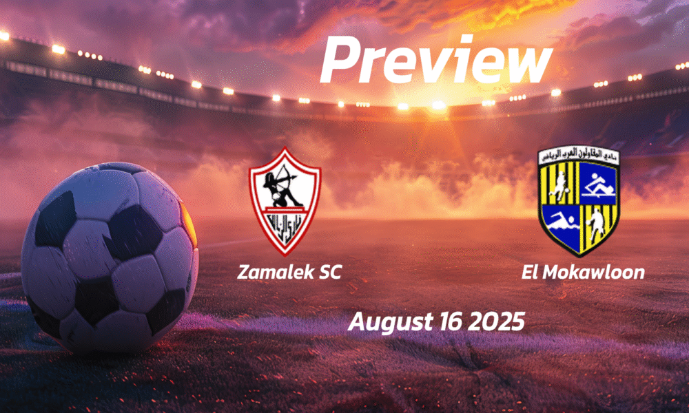 Zamalek SC vs El Mokawloon: Preview – Team News, Line-ups, Prediction and Tips | August 16 18:00 (GMT)