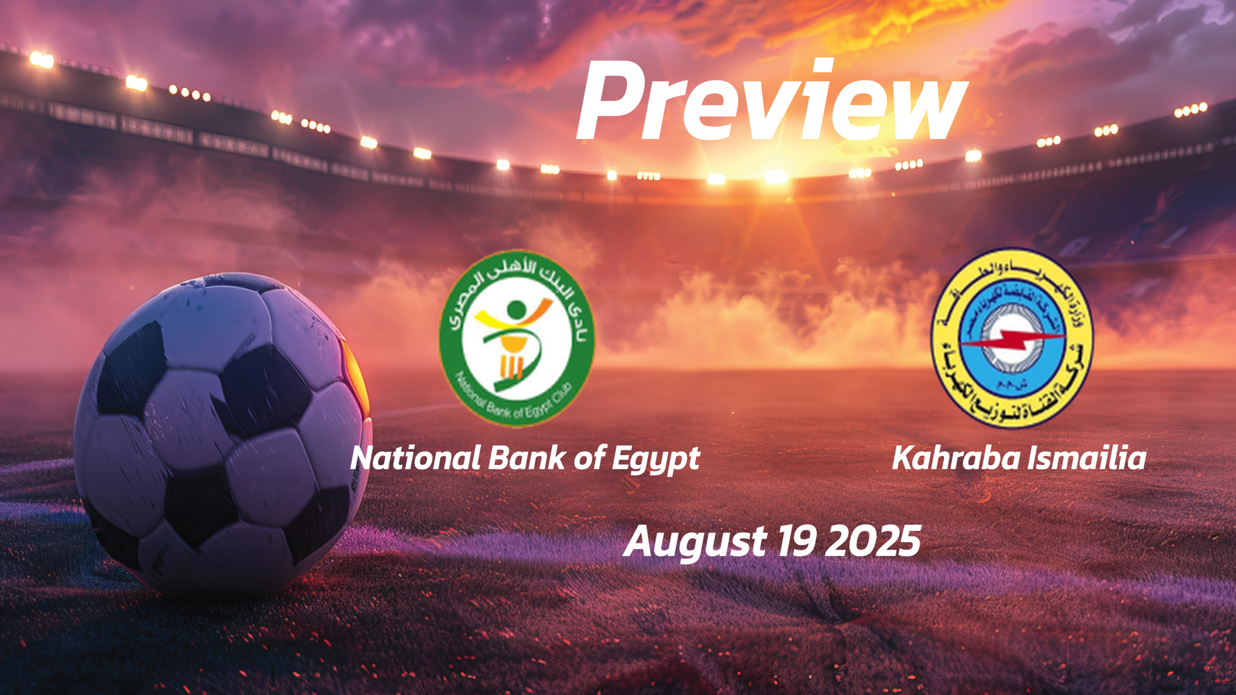 National Bank of Egypt vs Kahraba Ismailia: Preview – Team News, Line-ups, Prediction and Tips | August 19 15:00 (GMT)