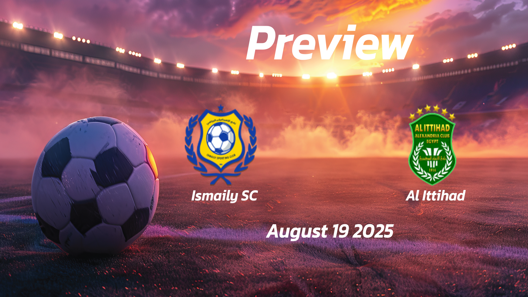 Ismaily SC vs Al Ittihad: Preview – Team News, Line-ups, Prediction and Tips | August 19 18:00 (GMT) Ismaily SC vs Al Ittihad: Preview – Team News, Line-ups, Prediction and Tips | August 19 18:00 (GMT)